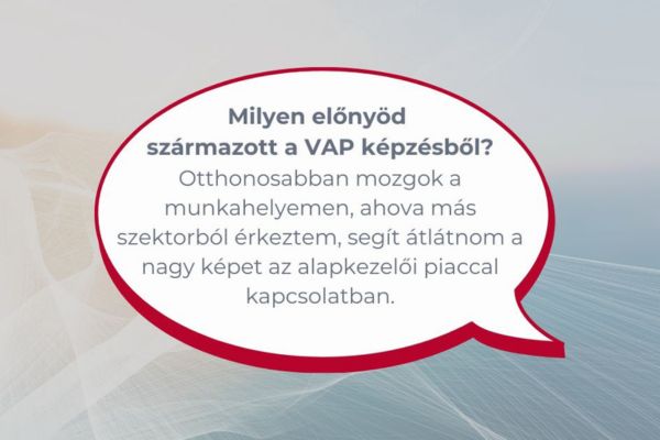 Egyetem után technológiai, majd pénzügyi szektor. Mindezek hogyan kapcsolódnak a VAP képzéshez?