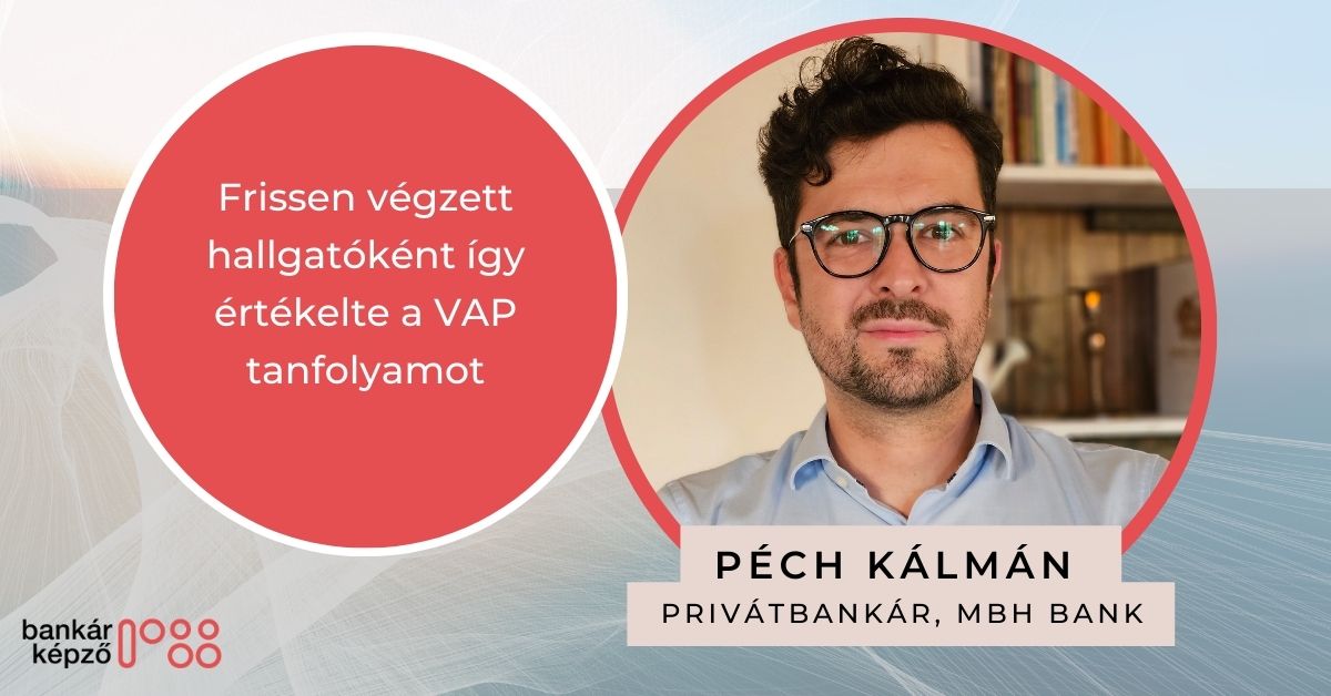 Több éves privátbankári múlttal érkeztél a VAP tanfolyamra 